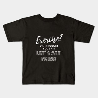 Exercise? Let's Get Fries! Funny Work-out Shirt Kids T-Shirt